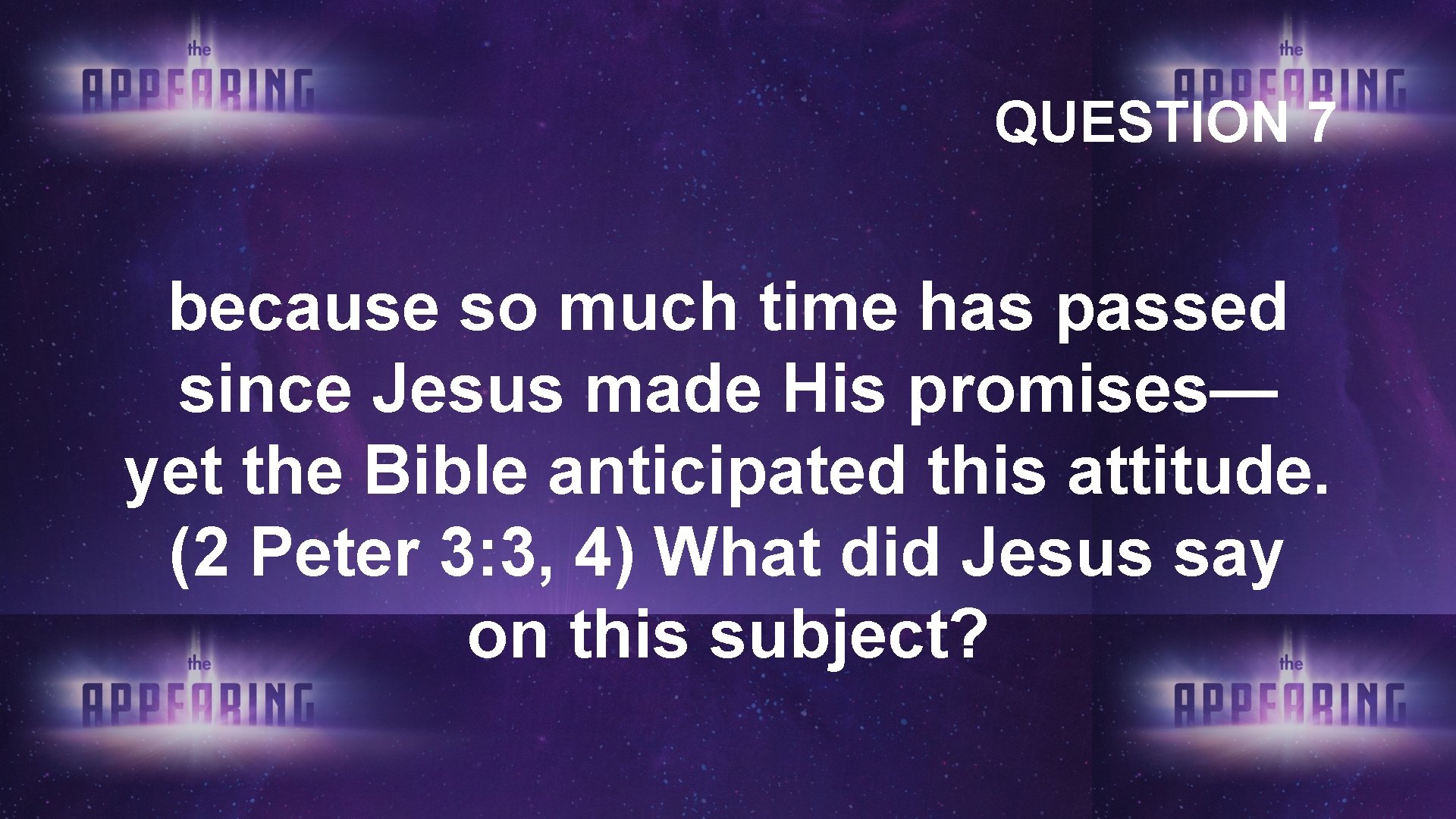 QUESTION 7 because so much time has passed since Jesus made His promises— yet QUESTION 7 because so much time has passed since Jesus made His promises— yet