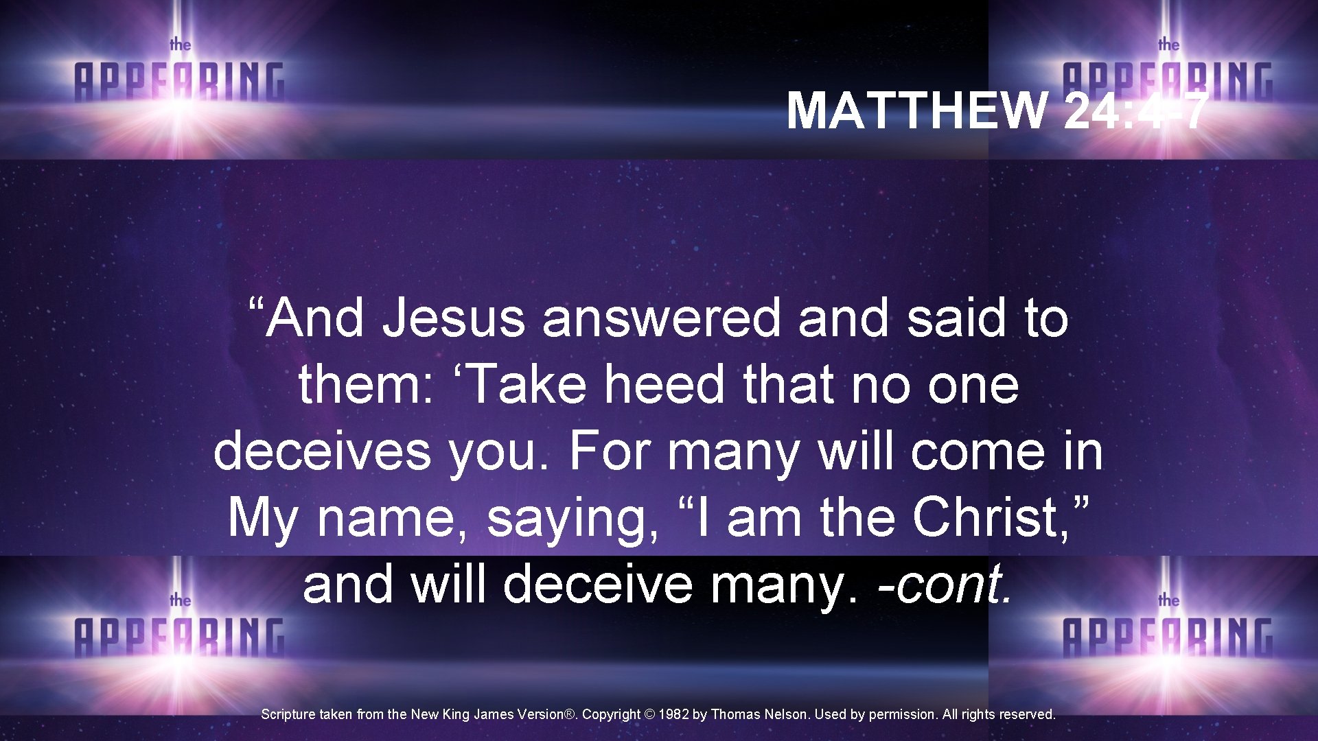 MATTHEW 24: 4 -7 “And Jesus answered and said to them: ‘Take heed that MATTHEW 24: 4 -7 “And Jesus answered and said to them: ‘Take heed that