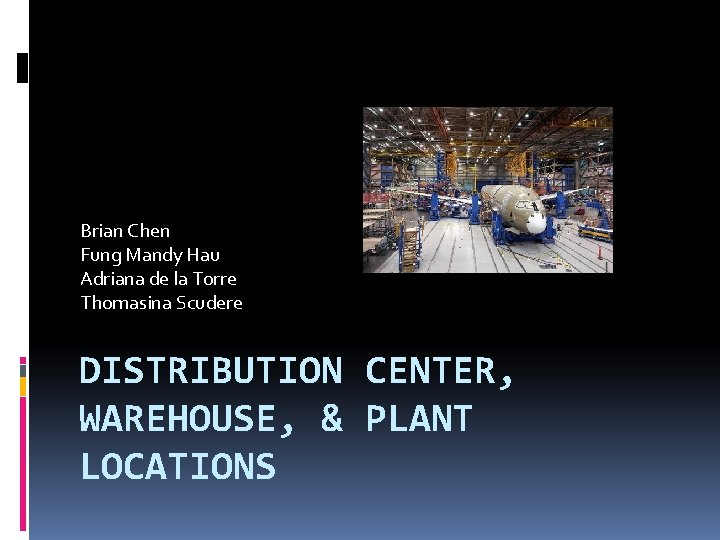 Brian Chen Fung Mandy Hau Adriana de la Torre Thomasina Scudere DISTRIBUTION CENTER, WAREHOUSE,