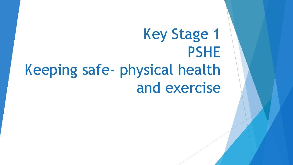 Key Stage 1 PSHE Keeping safe- physical health and exercise 