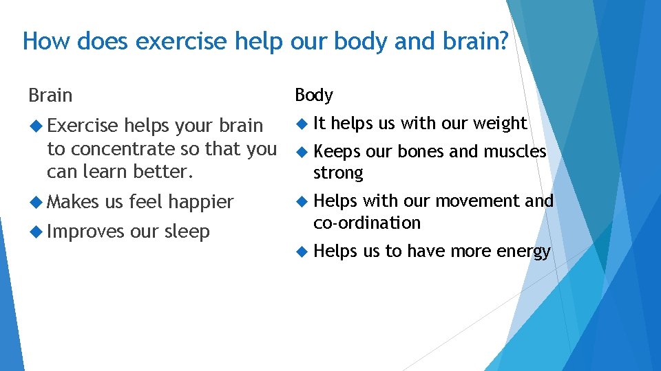 How does exercise help our body and brain? Brain Body Exercise It helps your