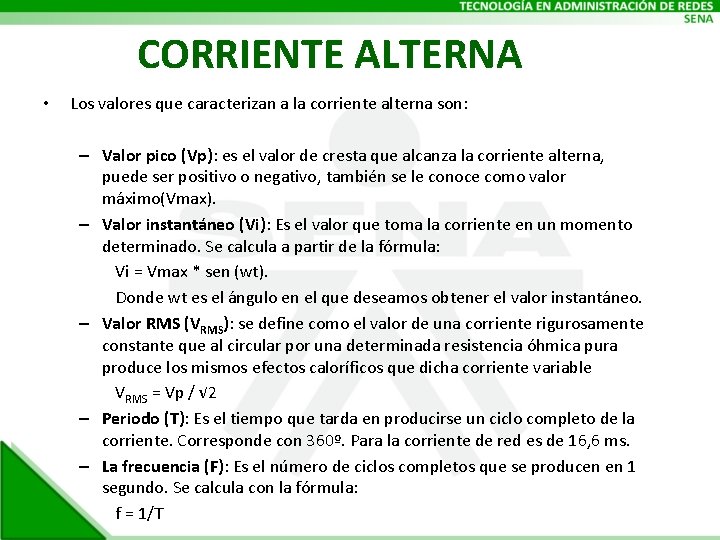 CORRIENTE ALTERNA • Los valores que caracterizan a la corriente alterna son: – Valor