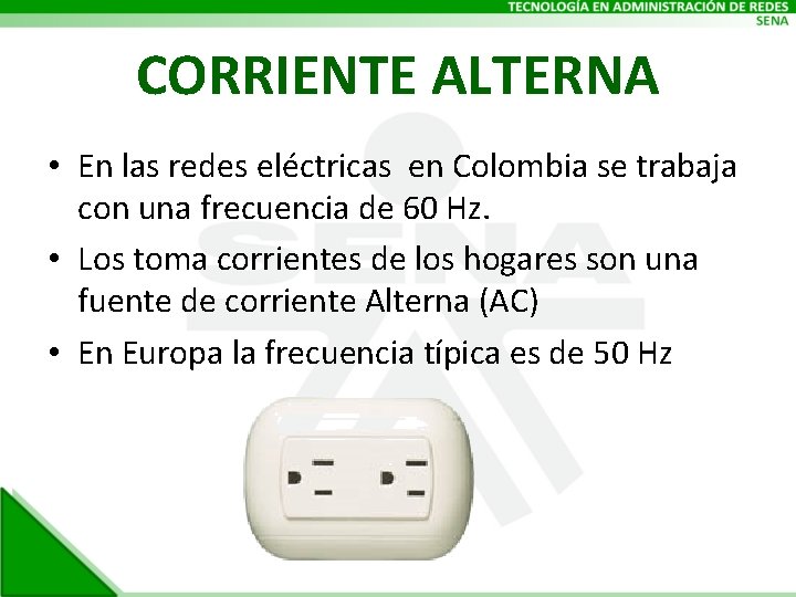 CORRIENTE ALTERNA • En las redes eléctricas en Colombia se trabaja con una frecuencia