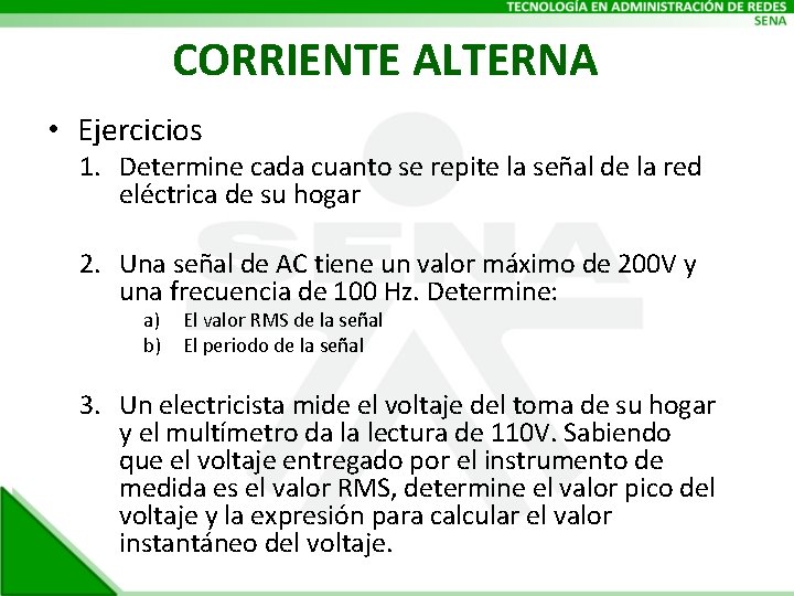 CORRIENTE ALTERNA • Ejercicios 1. Determine cada cuanto se repite la señal de la