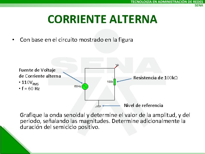 CORRIENTE ALTERNA • Con base en el circuito mostrado en la figura Fuente de