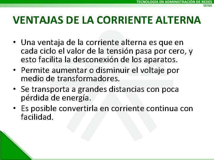 VENTAJAS DE LA CORRIENTE ALTERNA • Una ventaja de la corriente alterna es que