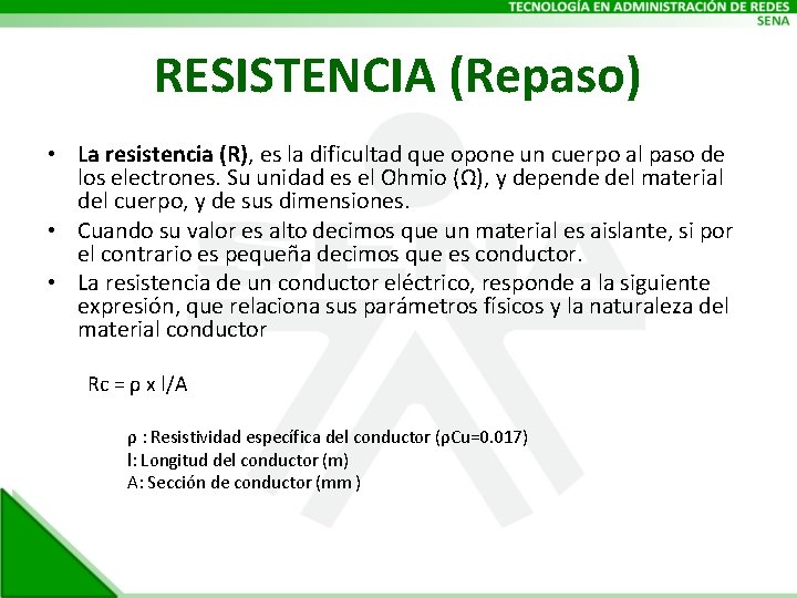 RESISTENCIA (Repaso) • La resistencia (R), es la dificultad que opone un cuerpo al