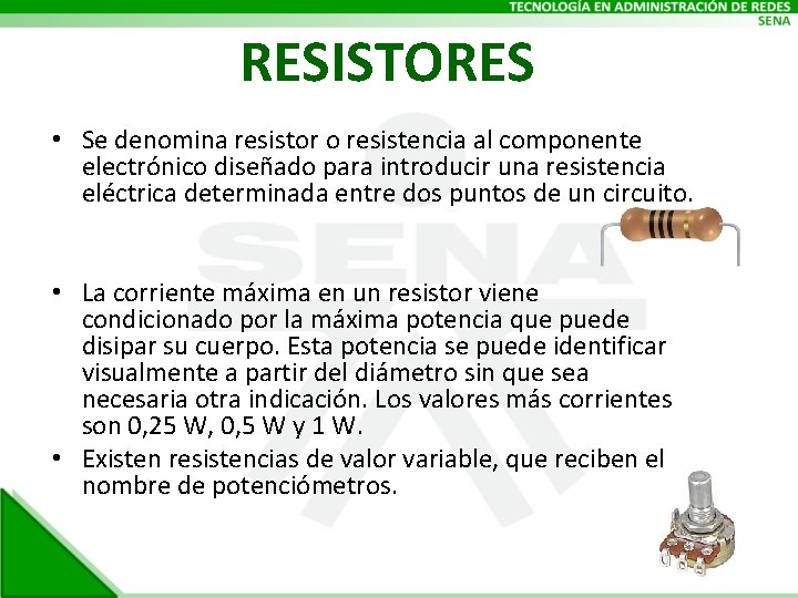 RESISTORES • Se denomina resistor o resistencia al componente electrónico diseñado para introducir una