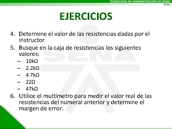 EJERCICIOS 4. Determine el valor de las resistencias dadas por el instructor 5. Busque