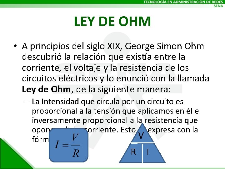 LEY DE OHM • A principios del siglo XIX, George Simon Ohm descubrió la