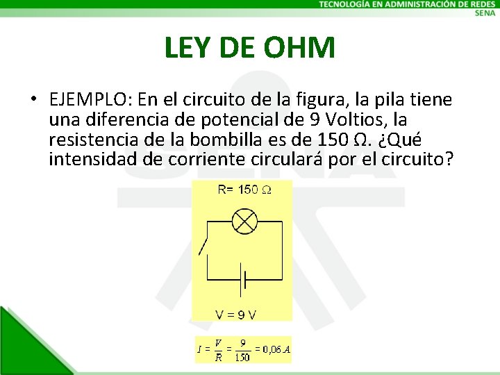 LEY DE OHM • EJEMPLO: En el circuito de la figura, la pila tiene