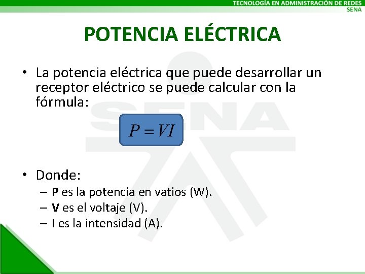 POTENCIA ELÉCTRICA • La potencia eléctrica que puede desarrollar un receptor eléctrico se puede