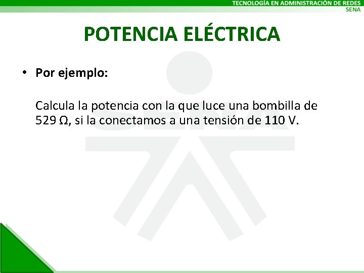 POTENCIA ELÉCTRICA • Por ejemplo: Calcula la potencia con la que luce una bombilla