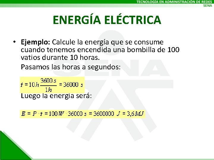 ENERGÍA ELÉCTRICA • Ejemplo: Calcule la energía que se consume cuando tenemos encendida una