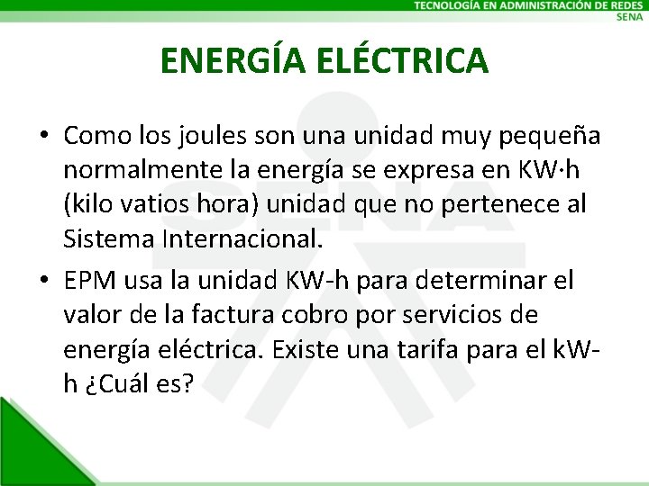 ENERGÍA ELÉCTRICA • Como los joules son una unidad muy pequeña normalmente la energía