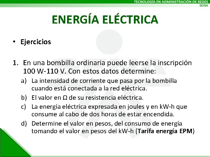 ENERGÍA ELÉCTRICA • Ejercicios 1. En una bombilla ordinaria puede leerse la inscripción 100
