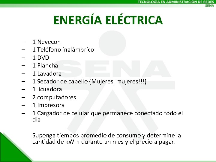 ENERGÍA ELÉCTRICA – – – – – 1 Nevecon 1 Teléfono inalámbrico 1 DVD