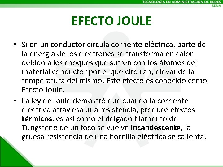 EFECTO JOULE • Si en un conductor circula corriente eléctrica, parte de la energía