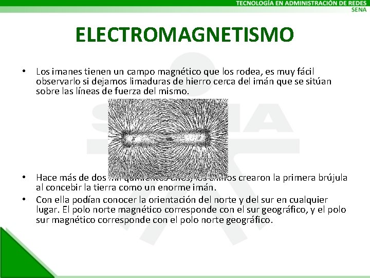 ELECTROMAGNETISMO • Los imanes tienen un campo magnético que los rodea, es muy fácil