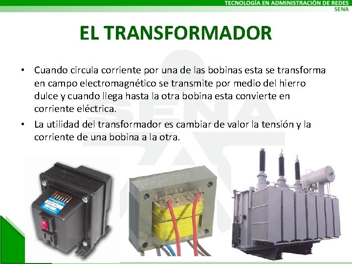 EL TRANSFORMADOR • Cuando circula corriente por una de las bobinas esta se transforma