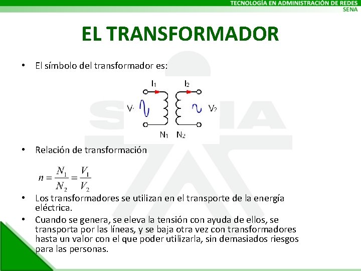 EL TRANSFORMADOR • El símbolo del transformador es: • Relación de transformación • Los