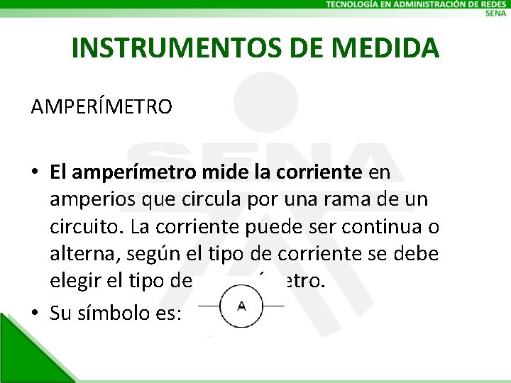 INSTRUMENTOS DE MEDIDA AMPERÍMETRO • El amperímetro mide la corriente en amperios que circula