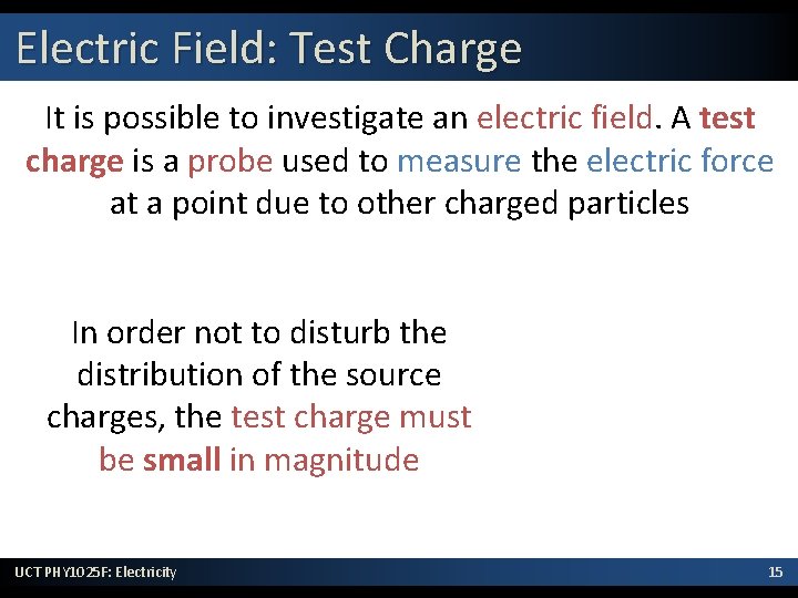 Electric Field: Test Charge It is possible to investigate an electric field. A test