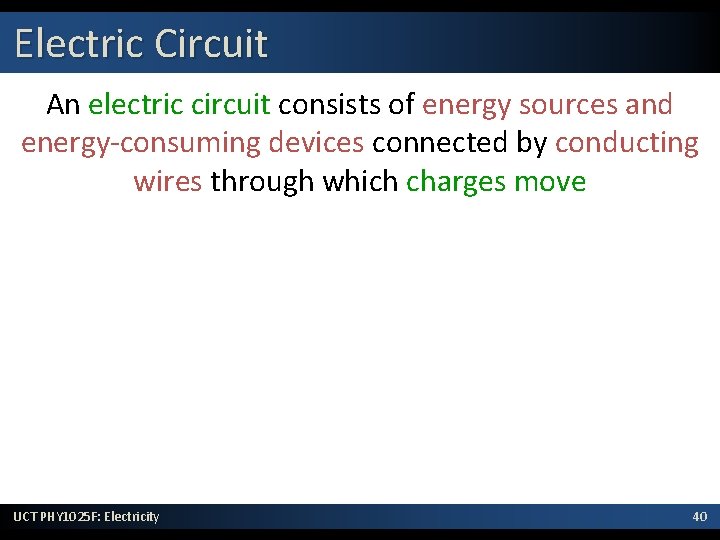 Electric Circuit An electric circuit consists of energy sources and energy-consuming devices connected by