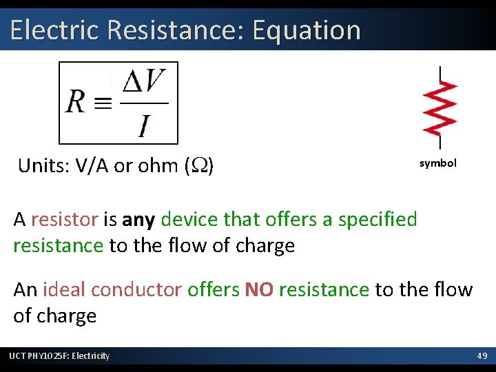 Electric Resistance: Equation Units: V/A or ohm (W) symbol A resistor is any device