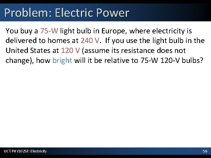 Problem: Electric Power You buy a 75 -W light bulb in Europe, where electricity Problem: Electric Power You buy a 75 -W light bulb in Europe, where electricity
