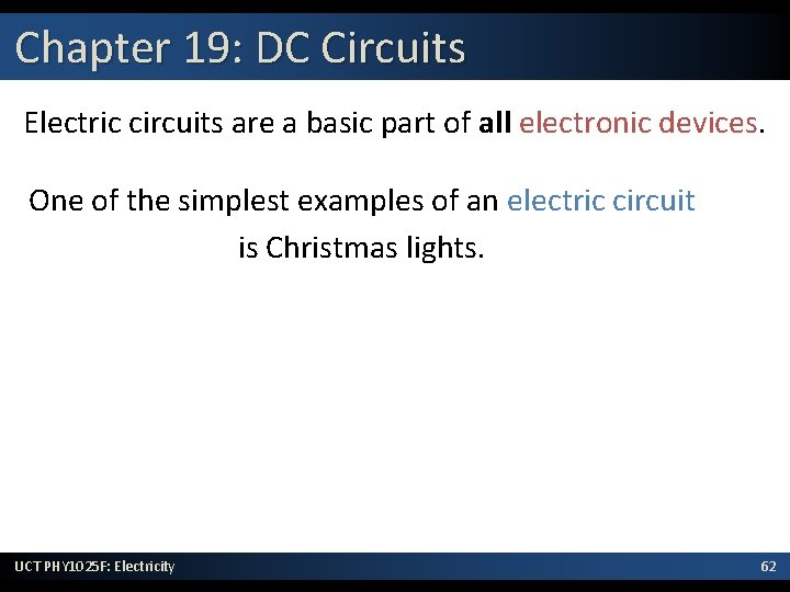 Chapter 19: DC Circuits Electric circuits are a basic part of all electronic devices.