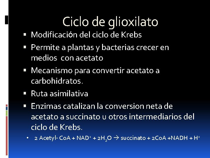 Ciclo de glioxilato Modificaciόn del ciclo de Krebs Permite a plantas y bacterias crecer