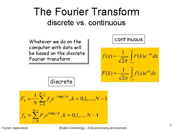 The Fourier Transform discrete vs. continuous Whatever we do on the computer with data The Fourier Transform discrete vs. continuous Whatever we do on the computer with data