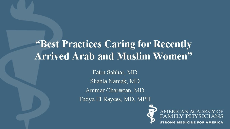 “Best Practices Caring for Recently Arrived Arab and Muslim Women” Fatin Sahhar, MD Shahla