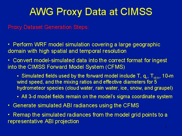 AWG Proxy Data at CIMSS Proxy Dataset Generation Steps: • Perform WRF model simulation