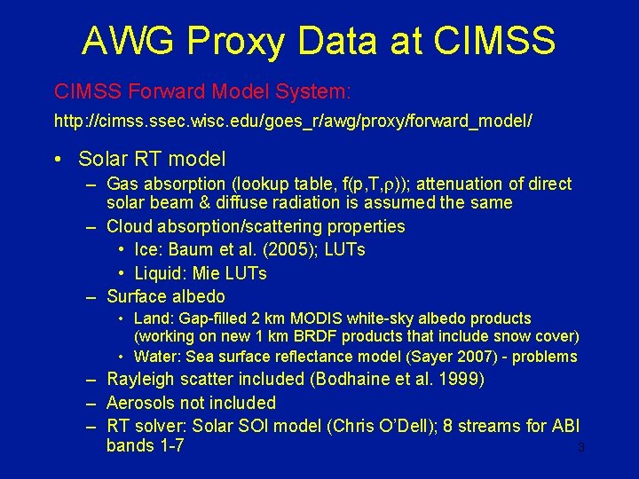 AWG Proxy Data at CIMSS Forward Model System: http: //cimss. ssec. wisc. edu/goes_r/awg/proxy/forward_model/ •