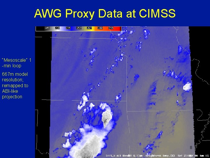 AWG Proxy Data at CIMSS “Mesoscale” 1 -min loop 667 m model resolution; remapped