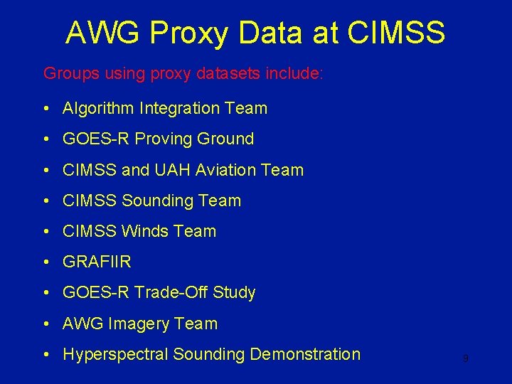 AWG Proxy Data at CIMSS Groups using proxy datasets include: • Algorithm Integration Team