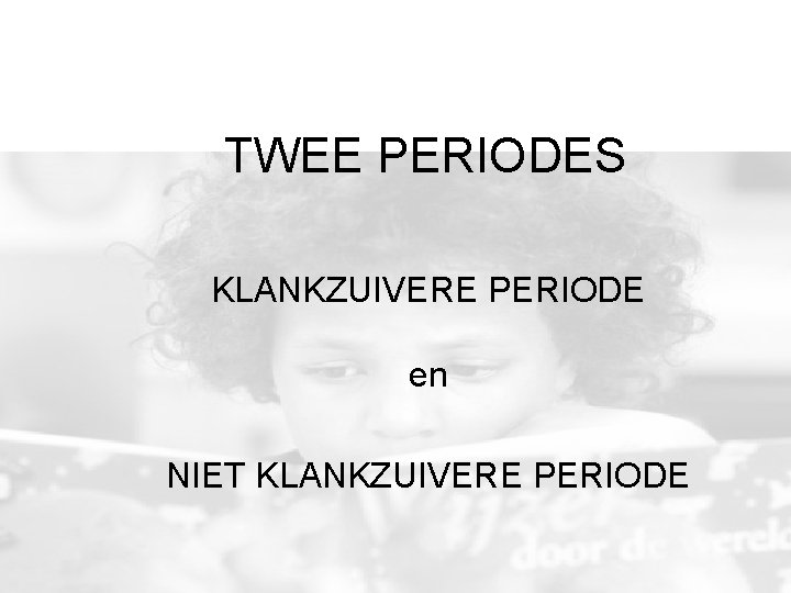 TWEE PERIODES KLANKZUIVERE PERIODE en NIET KLANKZUIVERE PERIODE 