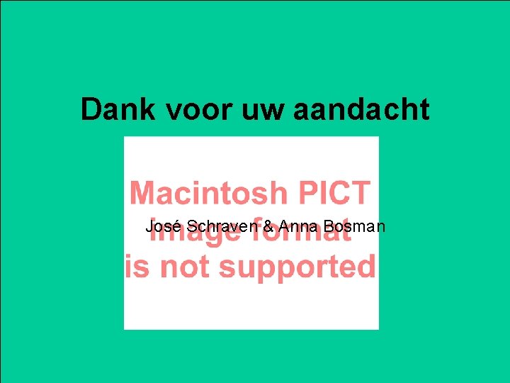 Dank voor uw aandacht José Schraven & Anna Bosman 