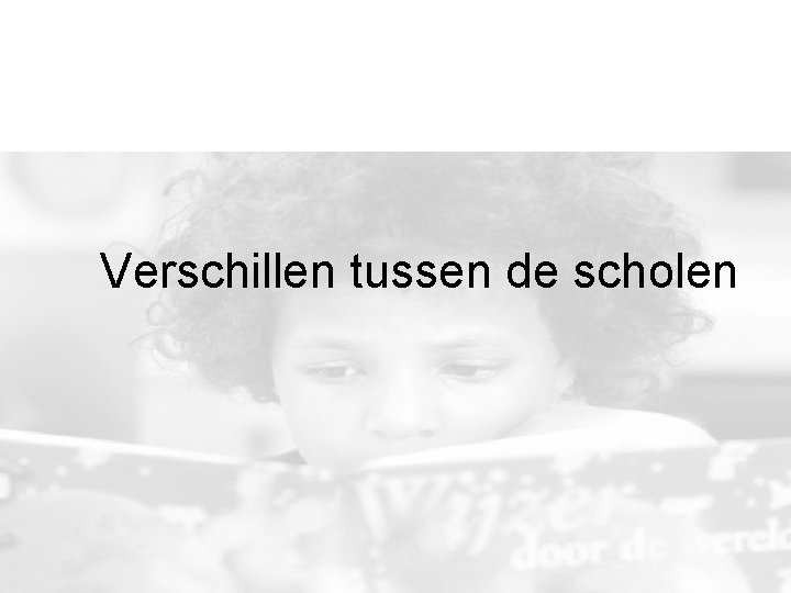 Verschillen tussen de scholen Verschillen tussen de scholen