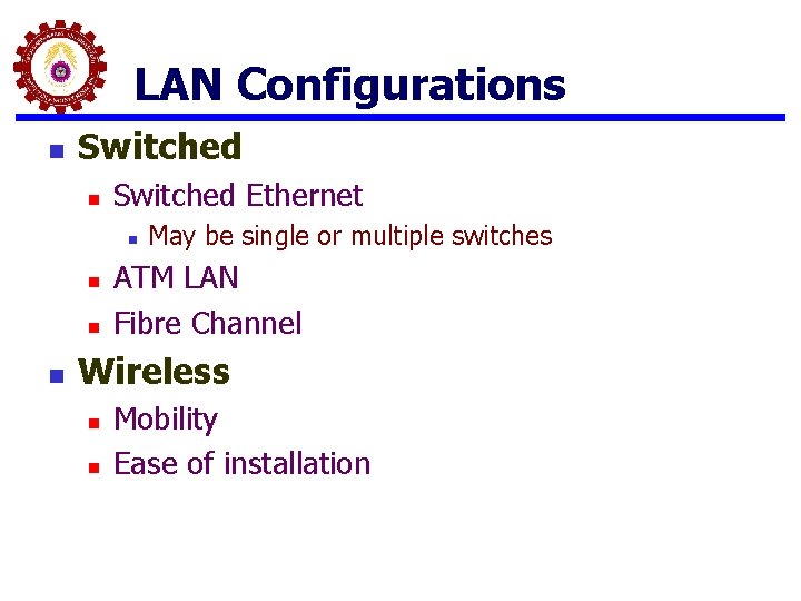 LAN Configurations n Switched Ethernet n n May be single or multiple switches ATM