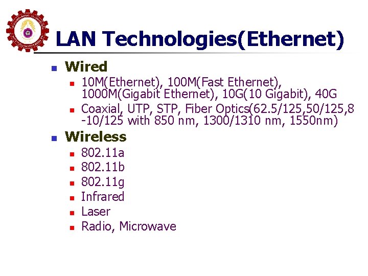 LAN Technologies(Ethernet) n Wired n n n 10 M(Ethernet), 100 M(Fast Ethernet), 1000 M(Gigabit