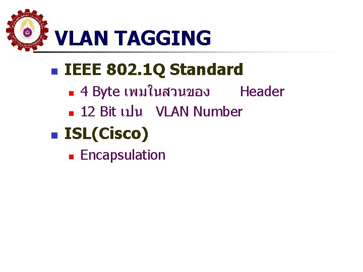 VLAN TAGGING n IEEE 802. 1 Q Standard n n n 4 Byte เพมในสวนของ