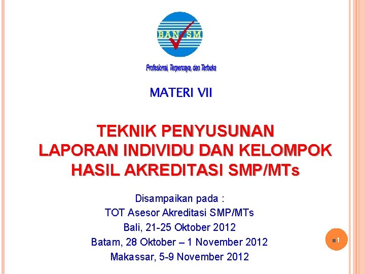 MATERI VII TEKNIK PENYUSUNAN LAPORAN INDIVIDU DAN KELOMPOK HASIL AKREDITASI SMP/MTs Disampaikan pada :