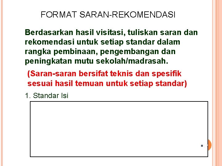 FORMAT SARAN-REKOMENDASI Berdasarkan hasil visitasi, tuliskan saran dan rekomendasi untuk setiap standar dalam rangka FORMAT SARAN-REKOMENDASI Berdasarkan hasil visitasi, tuliskan saran dan rekomendasi untuk setiap standar dalam rangka