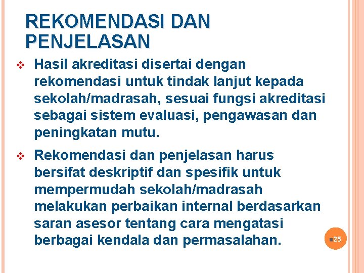 REKOMENDASI DAN PENJELASAN v Hasil akreditasi disertai dengan rekomendasi untuk tindak lanjut kepada sekolah/madrasah,