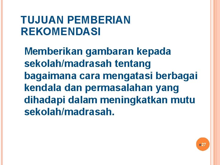 TUJUAN PEMBERIAN REKOMENDASI Memberikan gambaran kepada sekolah/madrasah tentang bagaimana cara mengatasi berbagai kendala dan TUJUAN PEMBERIAN REKOMENDASI Memberikan gambaran kepada sekolah/madrasah tentang bagaimana cara mengatasi berbagai kendala dan