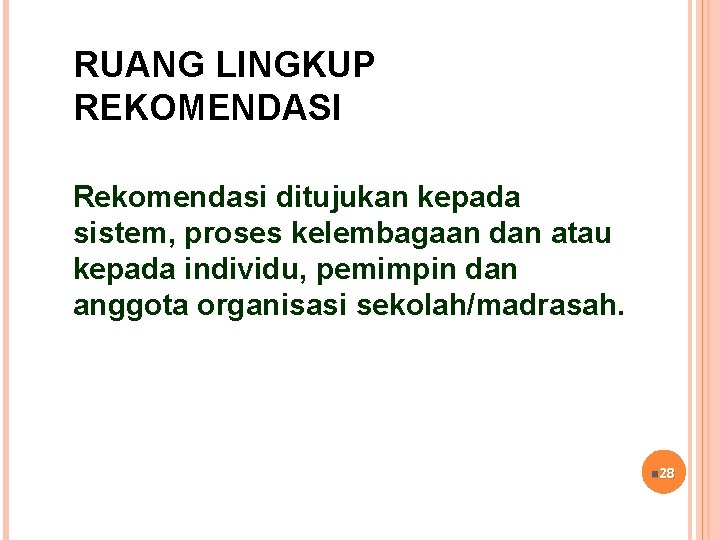 RUANG LINGKUP REKOMENDASI Rekomendasi ditujukan kepada sistem, proses kelembagaan dan atau kepada individu, pemimpin