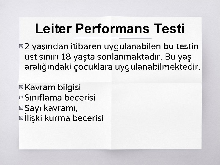 Leiter Performans Testi ▧ 2 yaşından itibaren uygulanabilen bu testin üst sınırı 18 yaşta